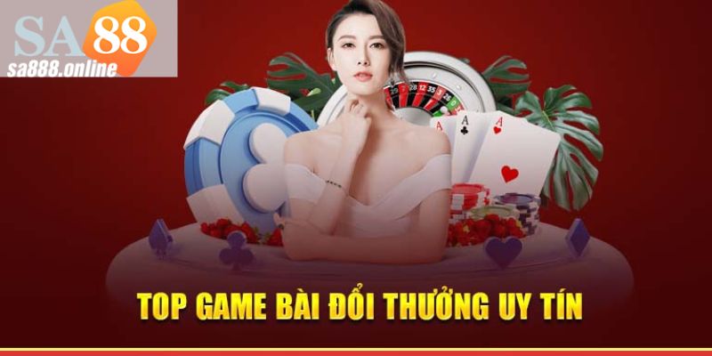 Cập Nhập Top Game Bài Đổi Thưởng Sa88 Hay Nhất Hiện Nay 